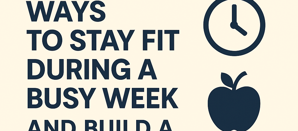 15 powerful ways to stay fit during a busy week:  (‘stay fit” “ busy week”   “ healthy routine”)