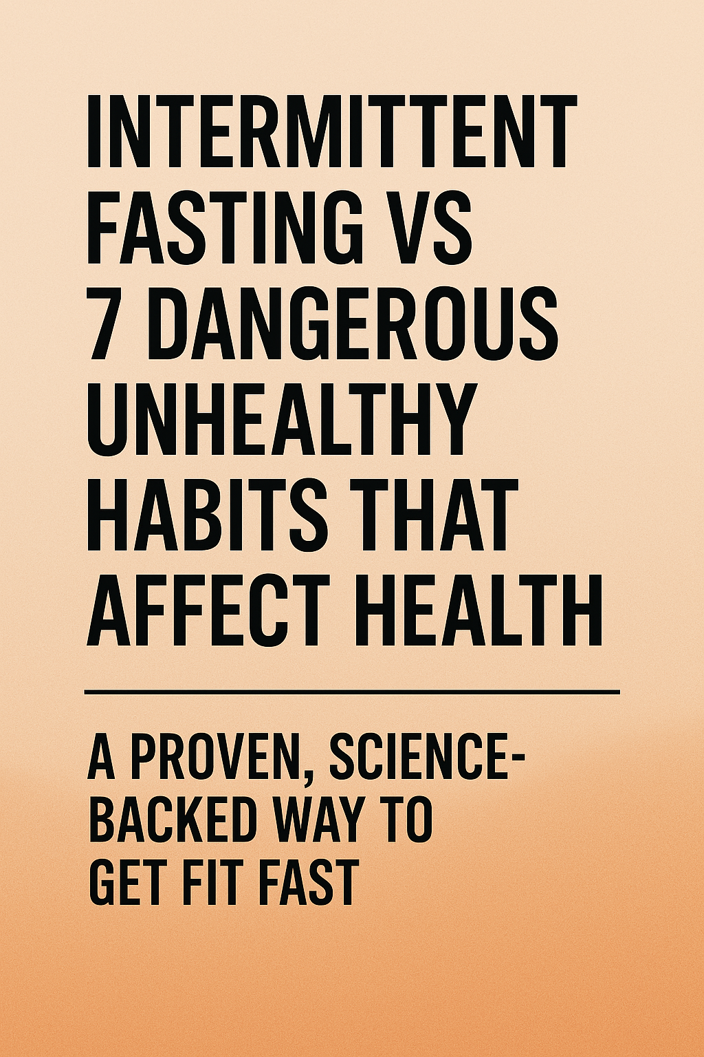 Intermittent Fasting vs 7 Dangerous Unhealthy Habits That Affect Health – A Proven, Science-Backed Way to Get Fit Fast