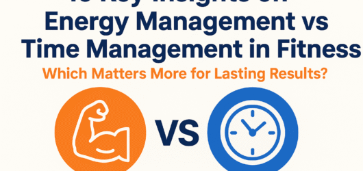 10 Key Insights on Energy Management vs Time Management in Fitness (2025 Edition): Which Matters More for Lasting Results?”