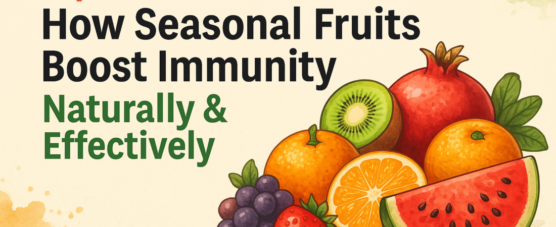 7 Powerful Ways How Seasonal Fruits Boost Immunity Naturally & Effectively